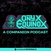 Onyx Equinox: A Companion Podcast