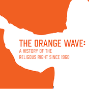 The Orange Wave: A History of the Religious Right Since 1960
