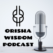 The Orisha Wisdom Podcast