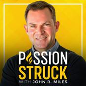 Passion Struck with John R. Miles