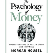 The Psychology Of Money: Timeless Lessons On Wealth, Greed, And Happiness, Book Summary, Podcast