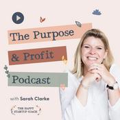 The Purpose and Profit Podcast with Sarah Clarke