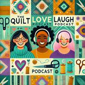The Quilt Love Laugh Podcast