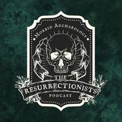 The Resurrectionists | A Morbid Archaeology and History Podcast