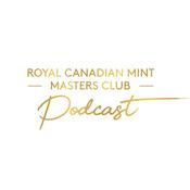 The Royal Canadian Mint’s Masters Club Podcast
