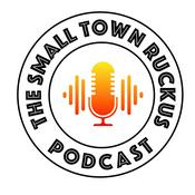 The Small Town Ruckus: Three Voices, One Small Town, Endless Stories