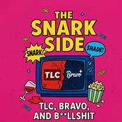 The Snark Side: The Chaotic World of TLC, Bravo, and Reality TV