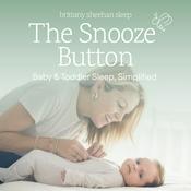 The Snooze Button: Baby & Toddler Sleep, Simplified