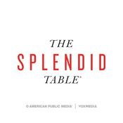 The Splendid Table: Conversations & Recipes For Curious Cooks & Eaters