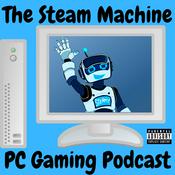 The Steam Machine PC Gaming Podcast