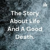 The Story About Life And A Good Death.