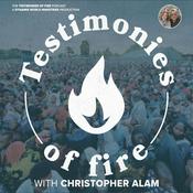 Testimonies of Fire Podcast with Christopher Alam