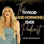 The Thyroid (and Hormone) Fixer Podcast: Thyropause, Menopause, Metabolism and How to Fix It