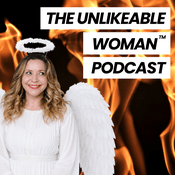 The Unlikeable Woman™ Podcast