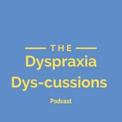 Dyspraxia Dys-cussions Podcast