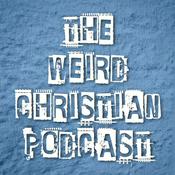The Weird Christian Podcast