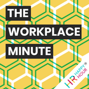 The Workplace Minute from the HR Happy Hour Media Network