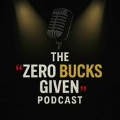 The Zero Bucks Given Podcast