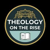 Theology on the Rise Podcast