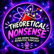 Theoretical Nonsense: The Big Bang Theory Deep Dive Podcast, No PHD Necessary