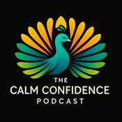 The Calm Confidence Podcast: Social Anxiety and Being Yourself