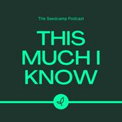 This Much I Know - The Seedcamp Podcast