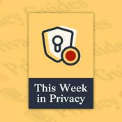 This Week in Privacy