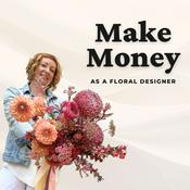 Make Money as a Floral Designer — Thrive Podcast for Florists