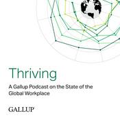 Thriving: A Gallup Podcast on the State of the Global Workplace