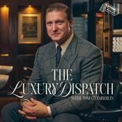 The Luxury Dispatch with Tom Chamberlin