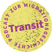 Transit. Der Podcast zur Migrationsgeschichte