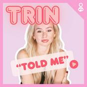 Trin Told Me