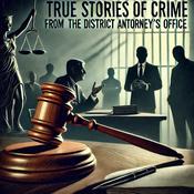 True Stories of Crime from The District Attorney's Office