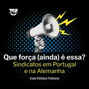 TSF - Que força (ainda) é essa? Sindicatos em Portugal e na Alemanha - Podcast