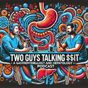 Two guys talking **it - A Gastroenterology and Hepatology podcast