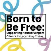 Born to Be Free: Supporting Neurodivergent Clients to Learn, Play, & Thrive