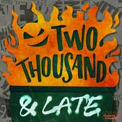 TWO THOUSAND AND LATE