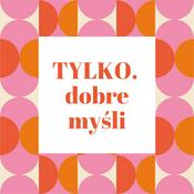 Tylko dobre myśli Podcast by Daga Wharton