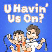 U Havin’ Us On?