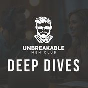 Unbreakable Men Club - Deep Dives