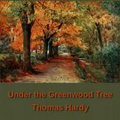 Under the Greenwood Tree by Thomas Hardy (1840 - 1928)