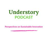 Understory Podcast: Perspectives on Sustainable Innovations