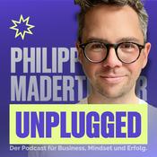 Philipp Maderthaner Unplugged | Der Podcast für Business, Mindset und Erfolg
