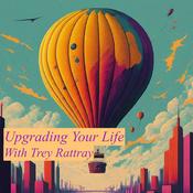 Upgrading Your Life with Trey Rattray