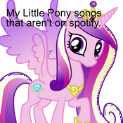 My Little Pony songs that aren't on spotify.