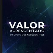 Valor Acrescentado - O futuro dos negócios, hoje