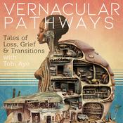 Vernacular Pathways: Tales of Loss, Grief, and Transitions