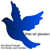 Was wir glauben. Der Bibel-Podcast für Kinder und Familien