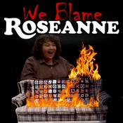 We Blame Roseanne