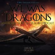 We Was Dragons: An HBO House of the Dragon Podcast